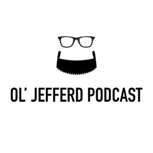 The Ol' Jefferd Podcast