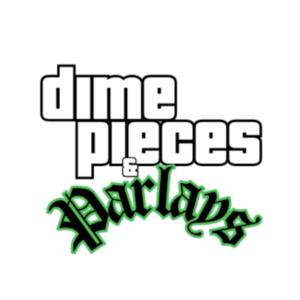 Dime Pieces & Parlays