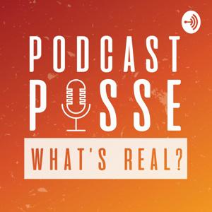 Podcast Posse, What's Real?