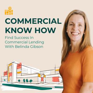 Commercial Know How - Find Success In Commercial Lending With Belinda Gibson
