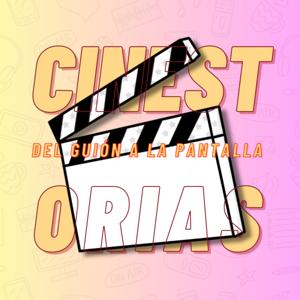 Cinestorias: Del Guion a la Pantalla