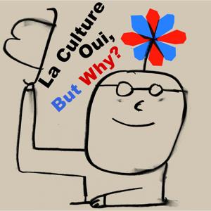 La Culture Oui, But Why?