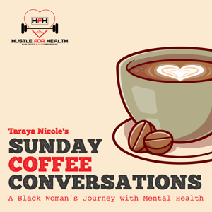 Sunday Coffee Conversations, A Black Woman's Journey with Mental Health