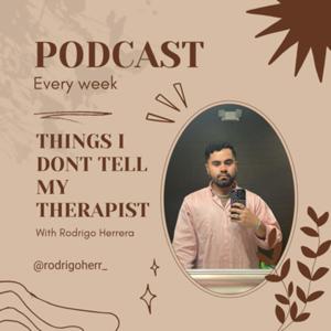 things i don’t tell my therapist