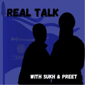 Real Talk with Sukh and Preet