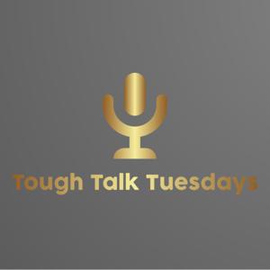 Tough Talk Tuesdays