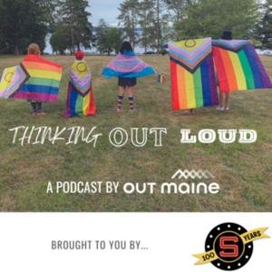 Thinking OUT Loud: The OUT Maine Podcast