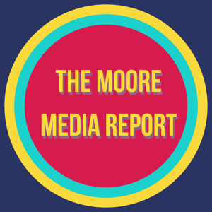 The Moore Media Report