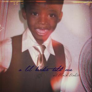 a lil birdie told me