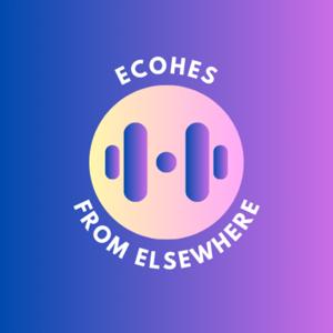Echoes from Elsewhere