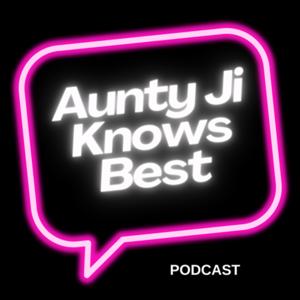 Aunty Ji Knows Best Podcast