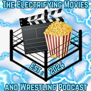 The Electrifying Movies and Wrestling Podcast