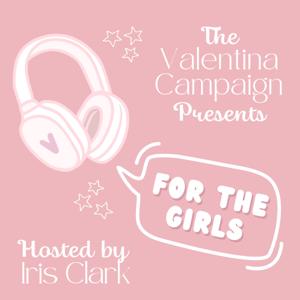 The Valentina Campaign Presents: For the Girls
