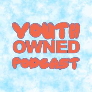 The Youth Owned Podcast
