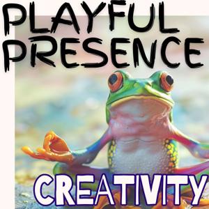 Playful Presence