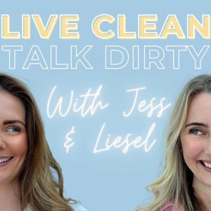 Live Clean Talk Dirty