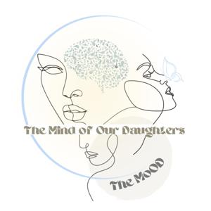 The M.o.O.D: The Mind of Our Daughters