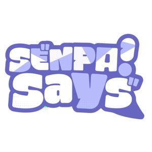 Senpai Says Podcast
