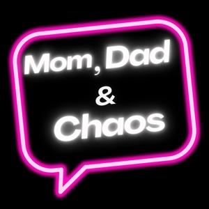 Mom, Dad, & Chaos