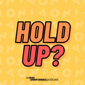 Hold Up? - A Pop Culture Podcast