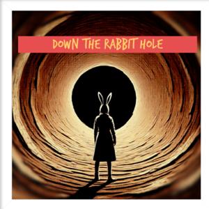 Down the Rabbit Hole