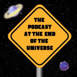 The Podcast at the End of the Universe