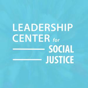 The Leadership Center for Social Justice Podcast