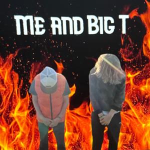 Me and Big T