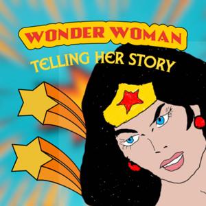 Wonder Woman: Telling Her Story