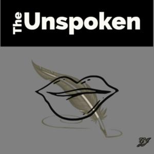 The Unspoken:
Poetry & Spoken Word