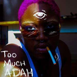 Too Much Adah