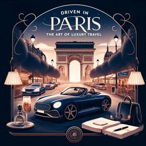 Driven in Paris: The Art of Luxury Travel | The Essence of Parisian Luxury