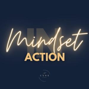 Mindset IN ACTION by The Cure Academy