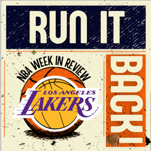 Run it Back! NBA Week in Review Los Angeles Lakers Edition