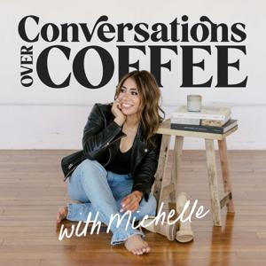 Conversations Over Coffee with Michelle