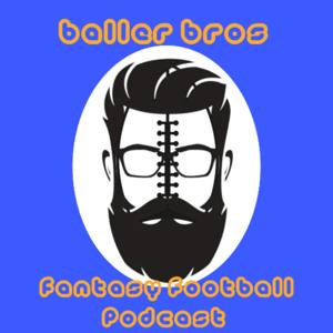 Baller Bros: Fantasy Football Podcast