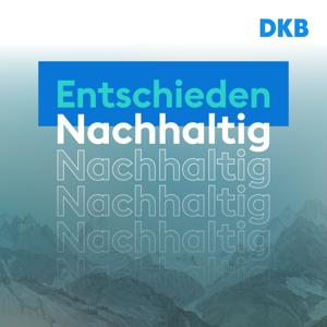 Entschieden Nachhaltig. Der DKB-Podcast für eine nachhaltigere Wirtschaft.