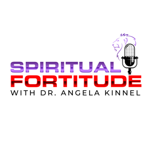 Spiritual Fortitude with Dr. Angela Kinnel