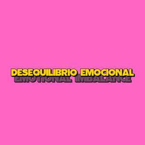 Desequilibrio Emocional | Emotional Imbalance