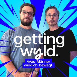 Getting Wyld - Was Männer wirklich bewegt. Der Talk mit Andi und Ralle. by Andreas Arnold & Ralf Kerkeling