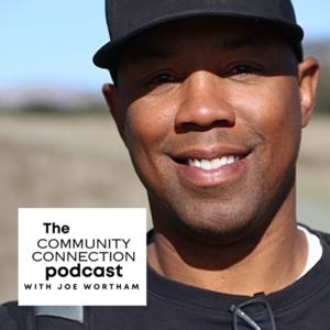 The Community Connection Podcast with Joe Wortham