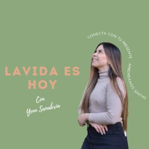 La vida es hoy Podcast con Yenn Sanabria