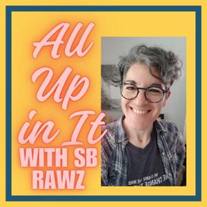 All Up in It with coach SB Rawz