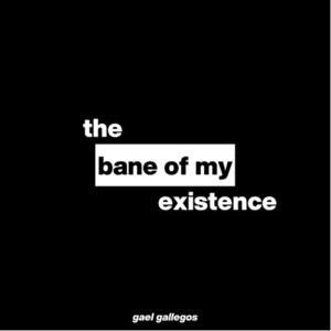 the bane of my existence