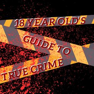 18 Year old's guide to true crime