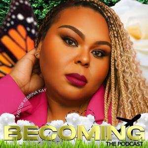 Becoming with Prophetess Kebrina Kay