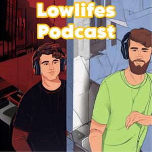 The LowLifes Podcast
