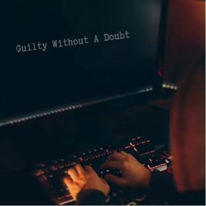 Guilty Without A Doubt