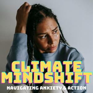 Climate Mindshift: Navigating Anxiety & Action