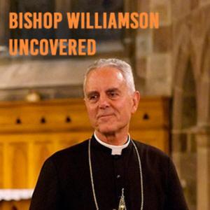 Bishop Williamson Uncovered